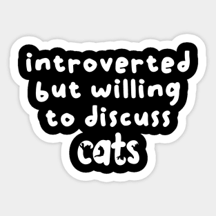 Introverted but willing to discuss cats Sticker